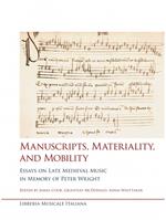 Manuscripts, materiality, and mobility. Essays on late medieval music in memory of Peter Wright
