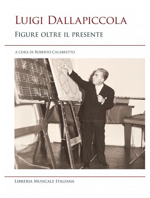 Luigi Dallapiccola. Figure oltre il presente - copertina
