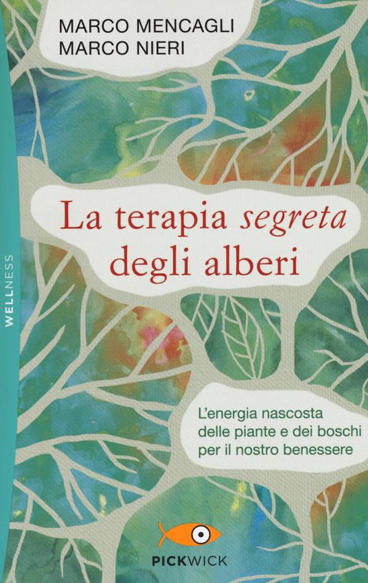 La terapia segreta degli alberi. L'energia nascosta delle piante e dei boschi per il nostro benessere - Marco Mencagli,Marco Nieri - copertina