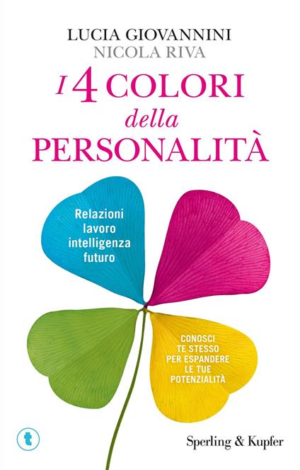 I 4 colori della personalità. Relazioni, lavoro, intelligenza, futuro: conosci te stesso per espandere le tue potenzialità - Lucia Giovannini,Nicola Riva - copertina