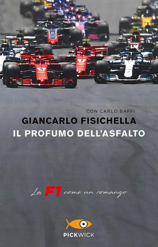 Il profumo dell'asfalto. La F1 come un romanzo - Giancarlo Fisichella,Carlo Baffi - copertina