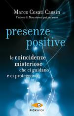 Presenze positive. Le coincidenze misteriose che ci guidano e ci proteggono