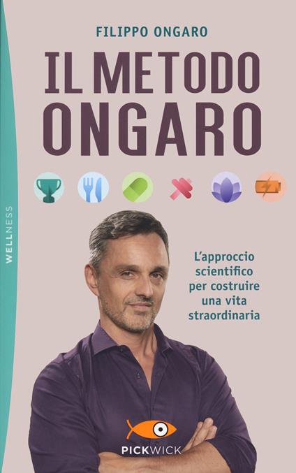 Il metodo Ongaro. L'approccio scientifico per costruire una vita straordinaria - Filippo Ongaro - copertina