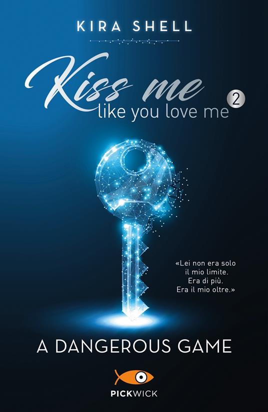 A dangerous game. Kiss me like you love me. Ediz. italiana. Vol. 2 - Kira Shell - copertina