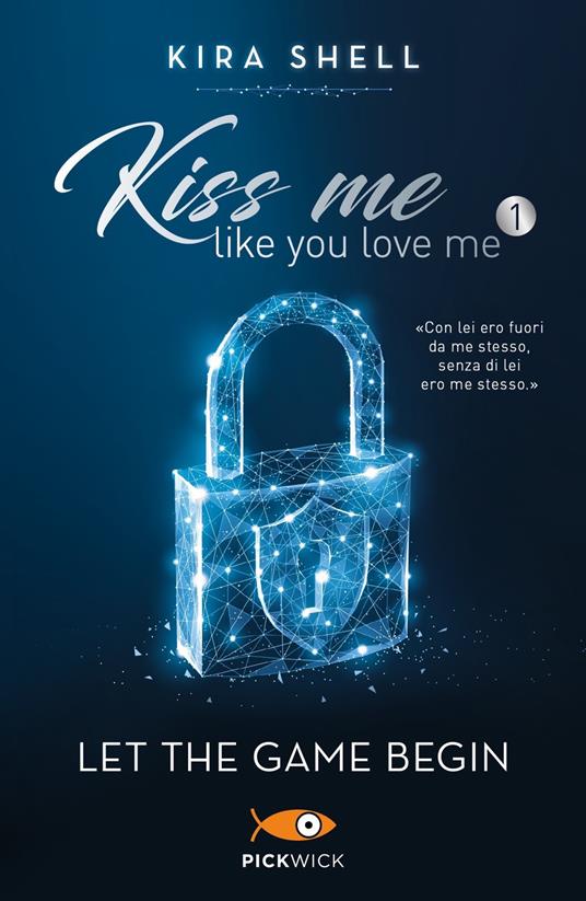Let the game begin. Kiss me like you love me. Ediz. italiana. Vol. 1 - Kira Shell - copertina
