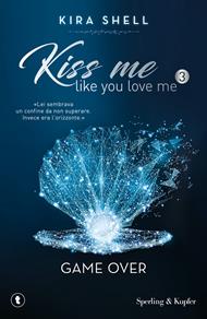 Game Over. Kiss me like you love me. Ediz. italiana. Vol. 3