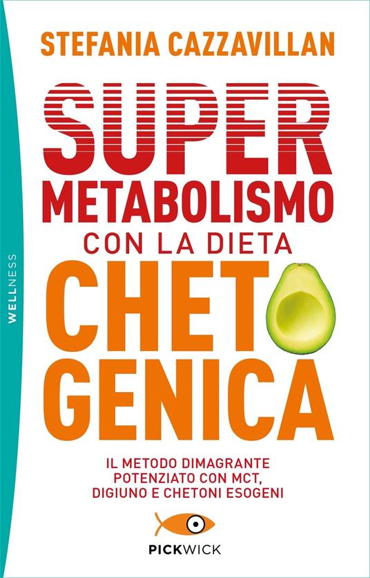 Supermetabolismo con la dieta chetogenica. Il metodo dimagrante potenziato con MCT, digiuno e chetoni esogeni - Stefania Cazzavillan - copertina