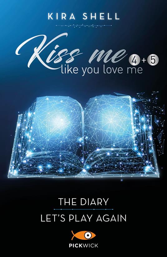 Kiss me like you love me: The diary-Let's play again. Ediz. italiana. Vol. 4-5 - Kira Shell - copertina