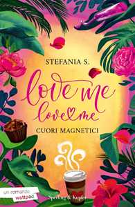 Libro Love me love me. Vol. 1: Cuori magnetici Stefania S.