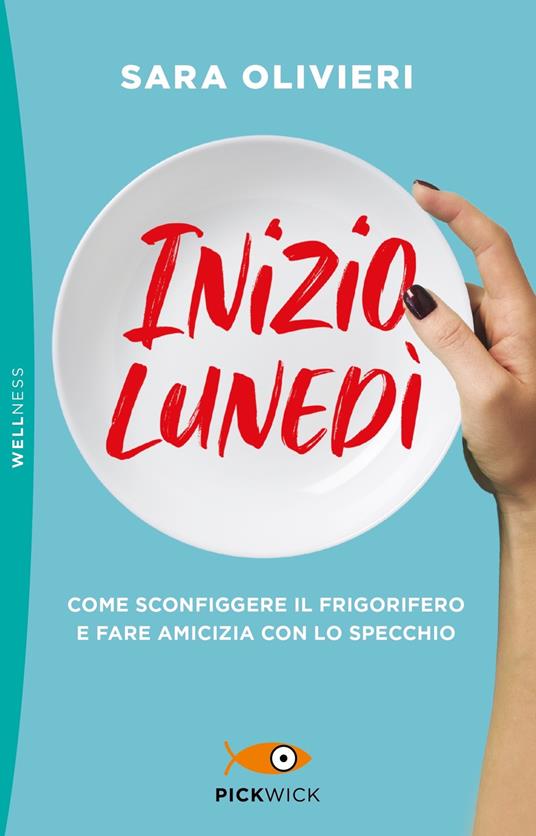 Inizio lunedì. Come sconfiggere il frigorifero e fare amicizia con lo specchio - Sara Olivieri - copertina