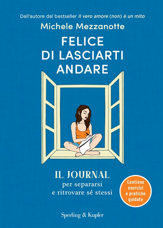 Felice di lasciarti andare. Il journal per separarsi e ritrovare sé stessi - Michele Mezzanotte - copertina