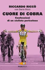 Cuore di cobra. Confessioni di un ciclista pericoloso