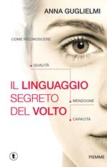 Il linguaggio segreto del volto. Come riconoscere qualità, menzogne, capacità