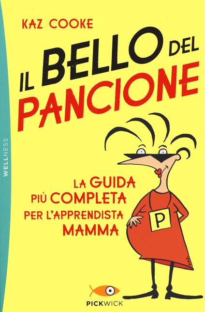 Il bello del pancione. La guida più completa per l'apprendista mamma - Kaz Cooke - copertina