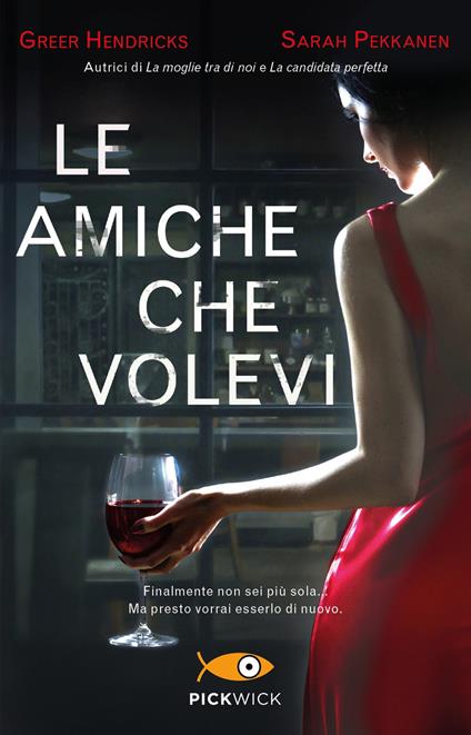 Le amiche che volevi - Greer Hendricks,Sarah Pekkanen - copertina