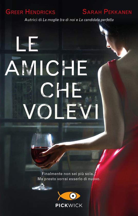 Le amiche che volevi - Greer Hendricks,Sarah Pekkanen - copertina