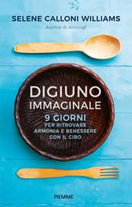 Libro Digiuno immaginale. 9 giorni per ritrovare armonia e benessere con il cibo Selene Calloni Williams