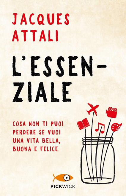 L'essenziale. Cosa non ti puoi perdere se vuoi una vita bella, buona e felice - Jacques Attali - copertina