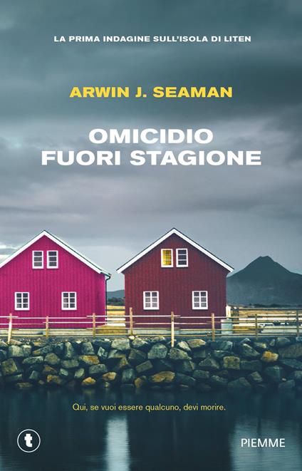 Omicidio fuori stagione. La prima indagine sull'isola di Liten - Arwin J. Seaman - copertina