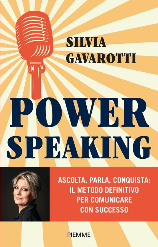 Power speaking. Ascolta, parla, conquista: il metodo definitivo per comunicare con successo - Silvia Gavarotti - copertina