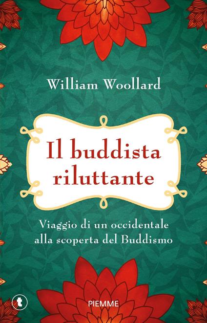 Il buddista riluttante. Viaggio di un occidentale alla scoperta del buddismo - William Woollard - copertina