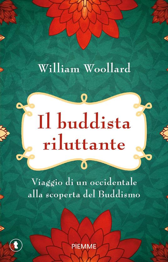 Il buddista riluttante. Viaggio di un occidentale alla scoperta del buddismo - William Woollard - copertina
