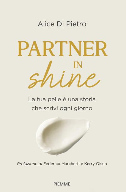 Partner in shine. La tua pelle è una storia che scrivi ogni giorno - Alice Di Pietro - copertina