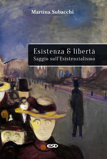 Esistenza e libertà. Saggio sull'Esistenzialismo - Martina Subacchi - copertina