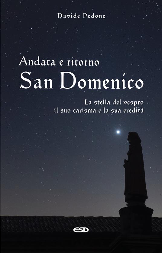 Andata e ritorno. San Domenico, la stella del vespro. Il suo carisma e la sua eredità - Davide Pedone - copertina