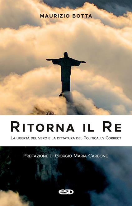 Ritorna il re. La libertà del vero e la dittatura del politically correct - Maurizio Botta - copertina