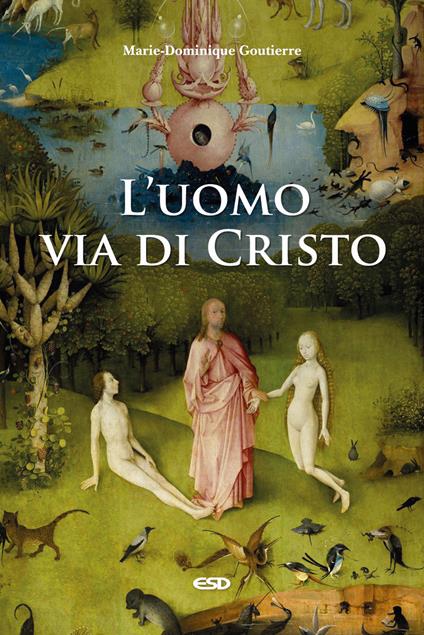 L' uomo, via di Cristo - Marie-Dominique Goutierre - copertina