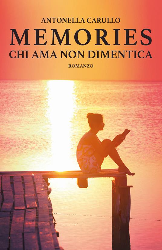 Chi ama non dimentica. Memories - Antonella Carullo - copertina