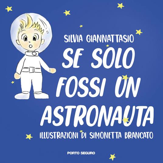 Se solo fossi un astronauta! Ediz. a colori - Silvia Giannattasio - copertina