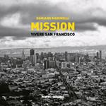 Mission. Vivere a San Francisco. Ediz. illustrata