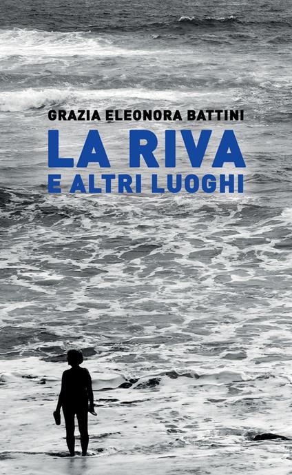 La riva e altri luoghi - Grazia Eleonora Battini - copertina