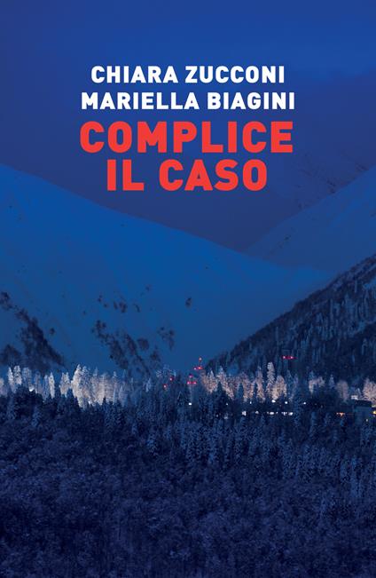 Complice il caso - Mariella Biagini,Chiara Zucconi - copertina