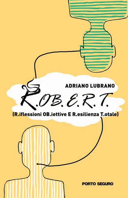 R.OB.E.R.T. - R.iflessioni OB.iettive E R.esilienza T.otale - Adriano Lubrano - copertina