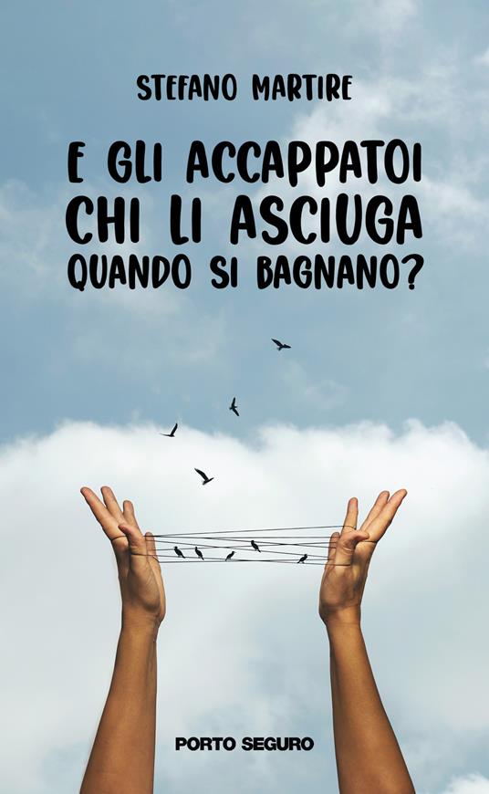 E gli accappatoi chi li asciuga quando si bagnano? - Stefano Martire - copertina