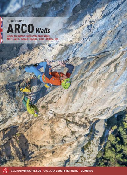 Arco walls. Classic and modern routes in the Sarca Valley. Vol. 1: Arco, Torbole, Val di Ledro, Tenno, Padaro, Dro. - Diego Filippi - copertina
