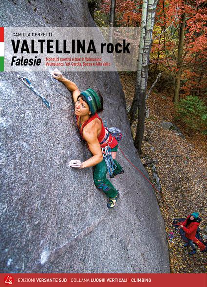 Valtellina rock. Falesie. Monotiri sportivi e trad in Valmasino, Valmalenco, Val Gerola, Bassa e Alta Valle - Camilla Cerretti - copertina