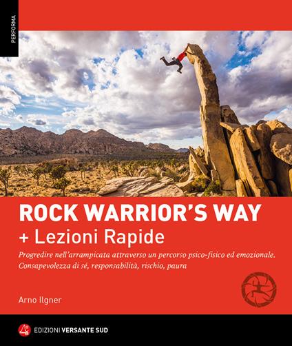 Rock warrior's way + Lezioni rapide. Progredire nell'arrampicata attraverso un percorso psico-fisico ed emozionale. Consapevolezza di sé, responsabilità, rischio, paura (Ed. Lingua Italiana) - Arno Ilgner - copertina