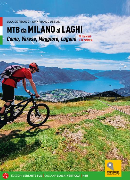 MTB da Milano ai laghi. Como, Varese, Maggiore, Lugano. 74 itinerari e 14 ciclovie - Luca De Franco,Gianfranco Ubbiali - copertina