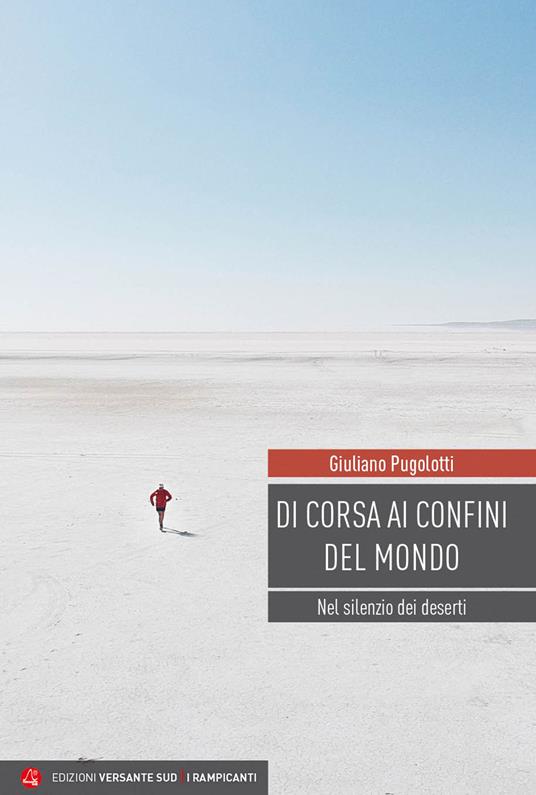 Di corsa ai confini del mondo. Nel silenzio dei deserti - Giuliano Pugolotti - copertina