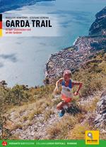 Garda trail. 32 itinerari di trail running attorno al lago di Garda. Ediz. tedesca