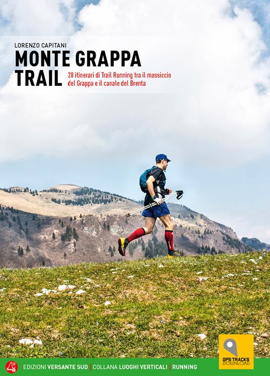 Monte Grappa Trail. 28 itinerari di trail running tra il massiccio del Grappa e il canale del Brenta - Lorenzo Capitani - copertina