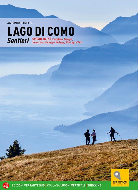 Lago di Como. Sentieri. Sponda ovest: Cernobbio, Argegno, Tremezzina, Menaggio, Porlezza, Alto Lago e Valli. Con espansione online - Antonio Barelli - copertina
