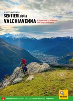 Sentieri della Valchiavenna. 85 itinerari scelti tra Valchiavenna, Valle Spluga e Val Bregaglia