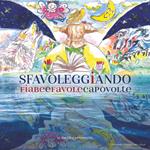 Sfavoleggiando. Fiabe e favole capovolte. Ediz. illustrata