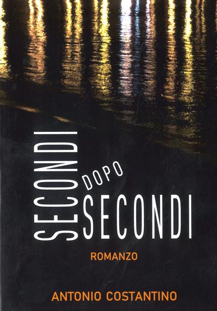 Secondi dopo secondi - Antonio Costantino - copertina