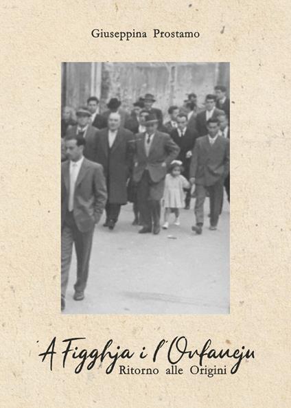 'A Figghja i l'Orfaneju. Ritorno alle origini - Giuseppina Prostamo - copertina